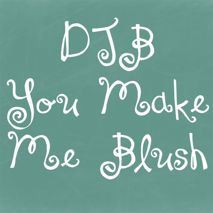 DJB You Make Me Blush