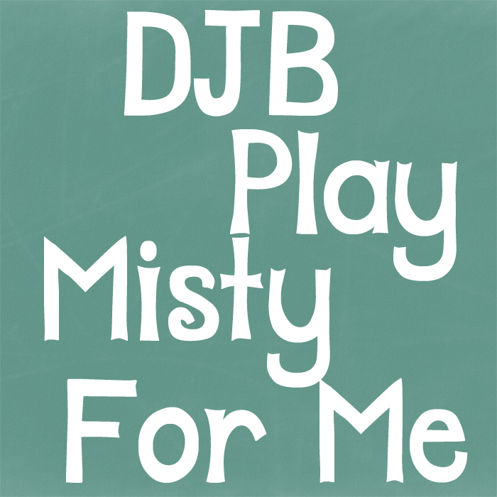 DJB Play Misty for Me