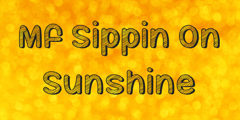 Mf Sippin On Sunshine