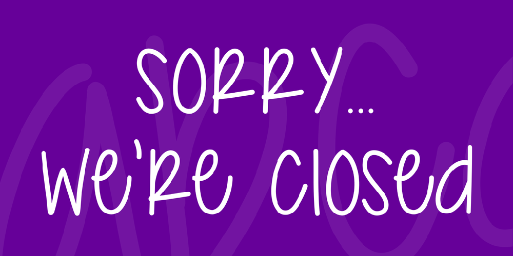 Sorry... We're Closed